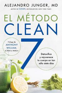Cover image for Clean 7 \\ El Metodo Clean 7 (Spanish Edition): Detoxifica Y Rejuvenece Tu Cuerpo En Tan Solo Siete Dias