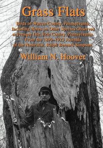 Cover image for Grass Flats: Birds of Warren County, Pennsylvania,Including Notes on Other Species Observed at Presque Isle, Erie County, Pennsylvania from the 1890-1923 Journals of the Naturalist, Ralph Bernard Simpson.
