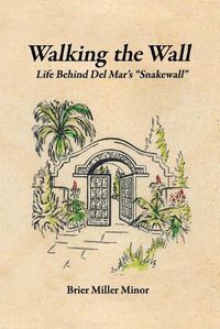 Cover image for Walking the Wall: Life Behind Del Mar's Snakewall