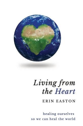 Cover image for Living From The Heart: Healing ourselves so we can heal the world