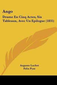 Cover image for Ango: Drame En Cinq Actes, Six Tableaux, Avec Un Epilogue (1835)