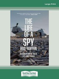 Cover image for The Life of a Spy: An Education in Truth, Lies and Power