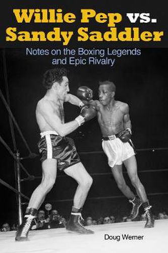 Cover image for Willie Pep vs. Sandy Saddler: Notes on the Boxing Legends and Epic Rivalry