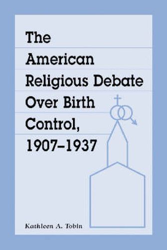 Cover image for The American Religious Debate Over Birth Control 1907-1937