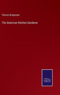 Cover image for The American Kitchen-Gardener