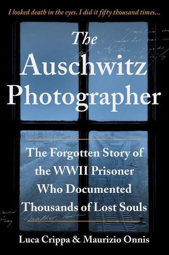 The Auschwitz Photographer: The Forgotten Story of the WWII Prisoner Who Documented Thousands of Lost Souls