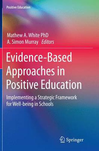 Evidence-Based Approaches in Positive Education: Implementing a Strategic Framework for Well-being in Schools