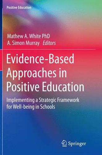 Cover image for Evidence-Based Approaches in Positive Education: Implementing a Strategic Framework for Well-being in Schools