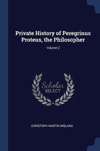 Cover image for Private History of Peregrinus Proteus, the Philosopher; Volume 2