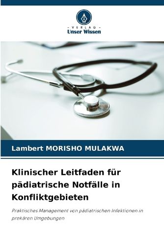 Cover image for Klinischer Leitfaden fuer paediatrische Notfaelle in Konfliktgebieten