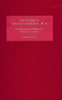 Cover image for The Works of Thomas Traherne II: Commentaries of Heaven, part 1: Abhorrence to Alone