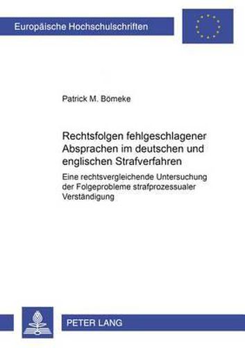 Cover image for Rechtsfolgen Fehlgeschlagener Absprachen Im Deutschen Und Englischen Strafverfahren: Eine Rechtsvergleichende Untersuchung Der Folgeprobleme Strafprozessualer Verstaendigung