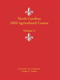 Cover image for North Carolina 1850 Agricultural Census: Volume 5