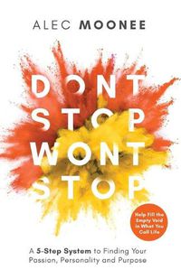 Cover image for Don't Stop, Won't Stop: A 5-Step System to Finding Your Passion, Personality and Purpose. Help Fill the Empty Void in What You Call Life: A 5-Step System to Finding Your Passion, Personality and Purpose. Help Fill the Empty Void in What You Call Life