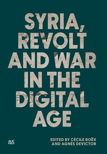 Syria, Revolt and War in the Digital Age