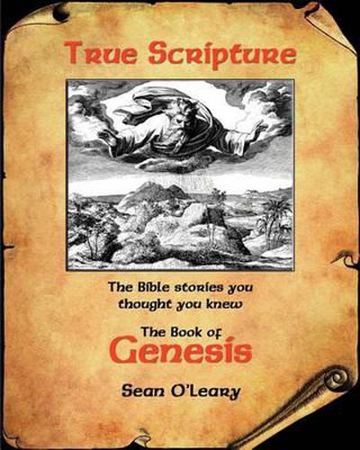 Cover image for True Scripture: The Book of Genesis: The Bible Stories You Thought You Knew