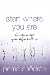 Cover image for Start Where You Are: How to Accept Yourself and Others