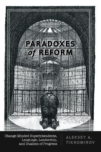 Cover image for Paradoxes of Reform: Change-Minded Superintendents, Language, Leadership, and Dualism of Progress