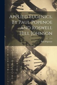 Cover image for Applied Eugenics, By Paul Popenoe ...and Roswell Hill Johnson