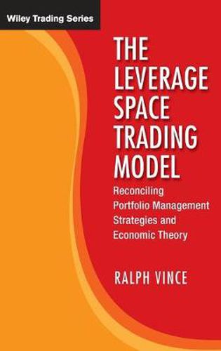 Cover image for The Leverage Space Trading Model: Reconciling Portfolio Management Strategies and Economic Theory