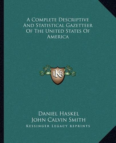 Cover image for A Complete Descriptive and Statistical Gazetteer of the United States of America