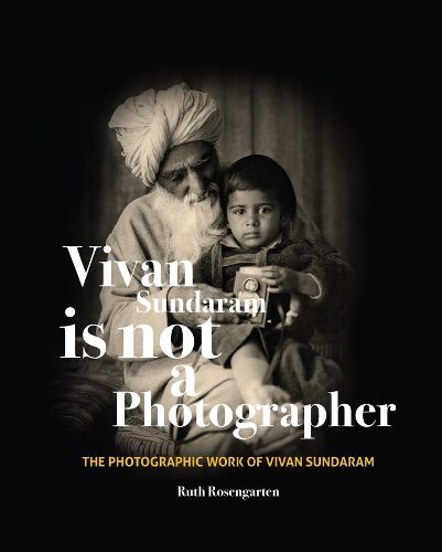 Cover image for Vivan Sundaram Is Not a Photographer - The Photographic Works of Vivan