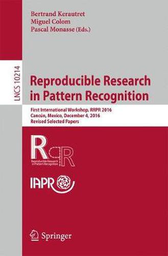 Cover image for Reproducible Research in Pattern Recognition: First International Workshop, RRPR 2016, Cancun, Mexico, December 4, 2016, Revised Selected Papers