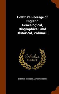 Cover image for Collins's Peerage of England; Genealogical, Biographical, and Historical, Volume 8