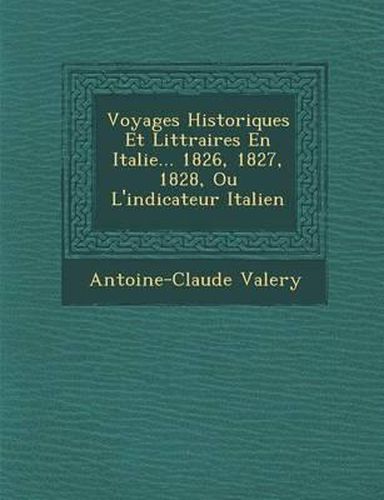 Voyages Historiques Et Litt Raires En Italie... 1826, 1827, 1828, Ou L'Indicateur Italien