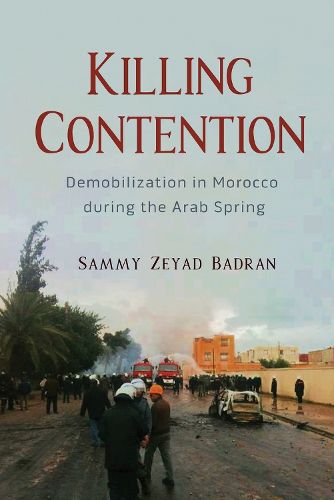 Cover image for Killing Contention: Demobilization in Morocco during the Arab Spring