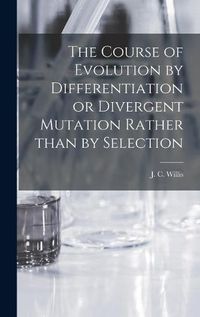 Cover image for The Course of Evolution by Differentiation or Divergent Mutation Rather Than by Selection