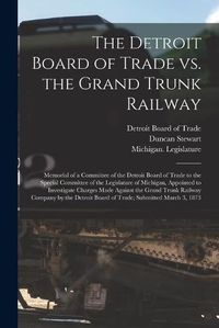 Cover image for The Detroit Board of Trade Vs. the Grand Trunk Railway [microform]