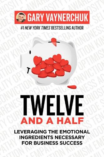 Cover image for Twelve And A Half: Leveraging the Emotional Ingredients Necessary for Business Success