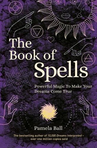 Cover image for The Book of Spells: Powerful Magic to Make Your Dreams Come True