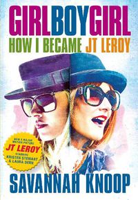 Cover image for Girl Boy Girl: How I Became JT Leroy