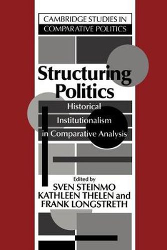 Cover image for Structuring Politics: Historical Institutionalism in Comparative Analysis