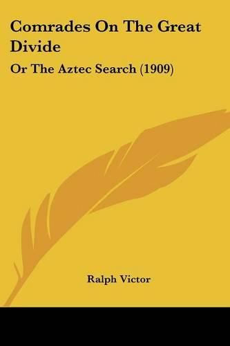 Cover image for Comrades on the Great Divide: Or the Aztec Search (1909)