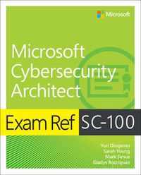 Cover image for Exam Ref SC-100 Microsoft Cybersecurity Architect