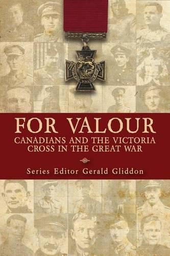 Cover image for For Valour: Canadians and the Victoria Cross in the Great War