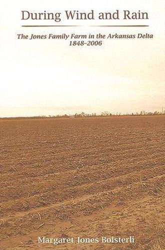 During Wind and Rain: The Jones Family Farm in the Arkansas Delta 1848-2006