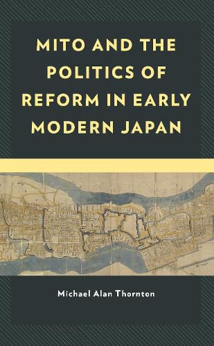 Mito and the Politics of Reform in Early Modern Japan