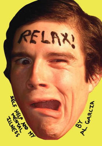 Cover image for Relax!: Self Help and My Mental Illness