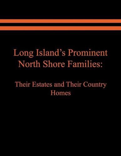 Cover image for Long Island's Prominent North Shore Families: Their Estates and Their Country Homes. Volume I