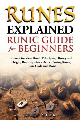 Cover image for Runes Explained: Runes Overview, Runic Principles, History and Origin, Runic Symbols, Aetts, Casting Runes, Runic Gods and More! Runic Guide for Beginners