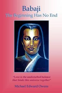 Cover image for Babaji: The Beginning Has No End