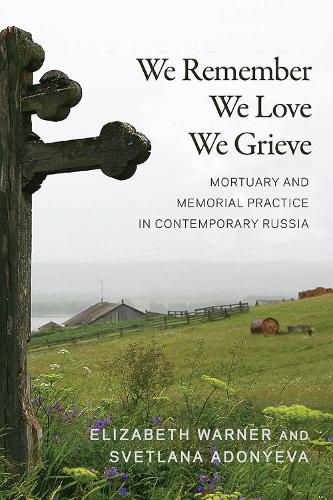 Cover image for We Remember, We Love, We Grieve: Mortuary and Memorial Practice in Contemporary Russia