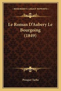 Cover image for Le Roman D'Aubery Le Bourgoing (1849)