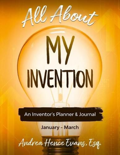 Cover image for All About My Invention: An Inventors Planner & Journal January - March