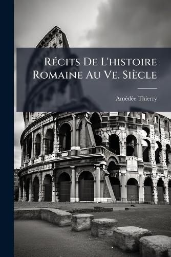 Cover image for Rcits de L'Histoire Romaine Au Ve. Sicle: Derniers Temps de L'Empire D'Occident