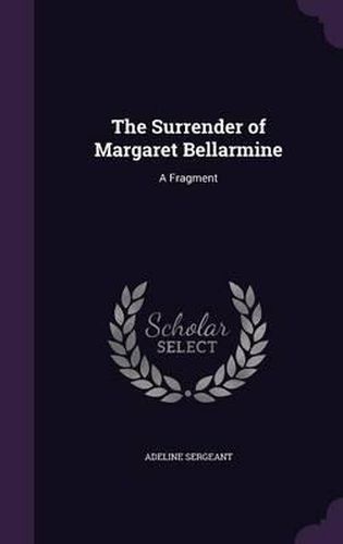 Cover image for The Surrender of Margaret Bellarmine: A Fragment